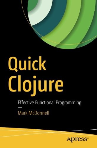 Quick Clojure: Effective Functional Programming