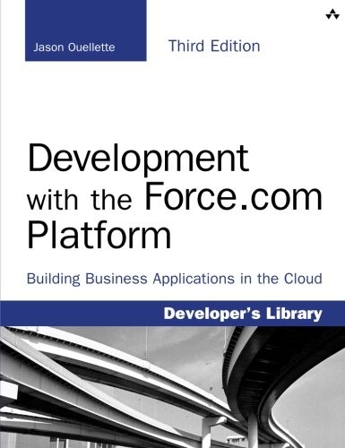 Development with the Force.com Platform: Building Business Applications in the Cloud (3rd Edition) (Developer's Library)