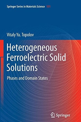 Heterogeneous Ferroelectric Solid Solutions: Phases and Domain States (Springer Series in Materials Science)