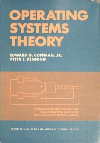 Operating systems theory [by] Edward G. Coffman, Jr. [and] Peter J. Denning