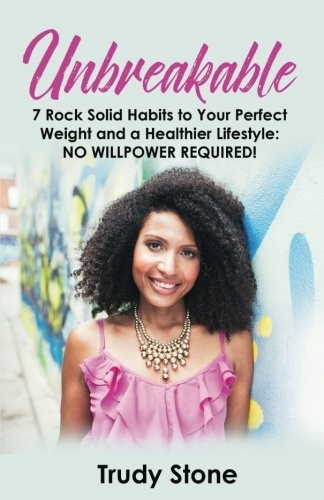 Unbreakable : 7 Rock Solid Habits to Your Perfect Weight and a Healthier Lifestyle
