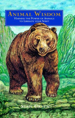 Animal Wisdom, Harness the Power of Animals to Liberate Your Spirit