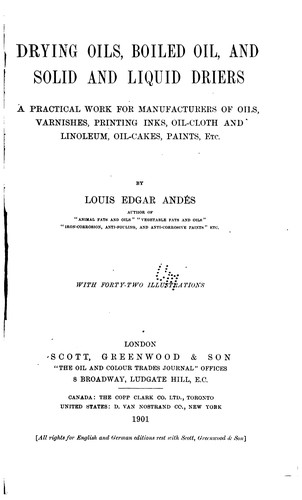 Drying Oils, Boiled Oil, & Solid & Liquid Driers: A Practical Work for Manufacturers of Oils ..