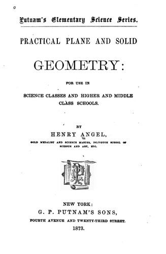 Practical Plane and Solid Geometry: For Use in Science Classes and Higher and Middle Class Schools