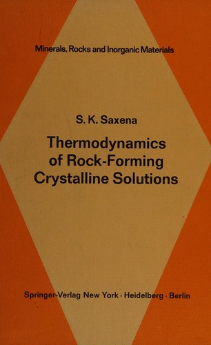 Thermodynamics of rock-forming crystalline solutions, by Surendra K. Saxena