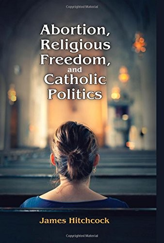 Abortion, Religious Freedom, and Catholic Politics