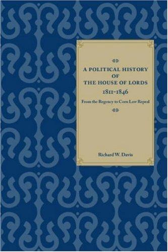 A political history of the House of Lords, 1811-1846, from the regency to corn law repeal