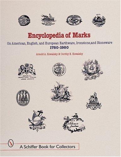 Encyclopedia of marks on American, English, and European earthenware, ironstone, stoneware, 1780-1980