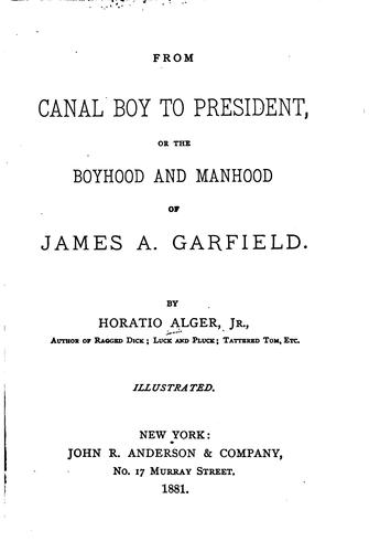From Canal Boy to President, Or, The Boyhood and Manhood of James A. Garfield